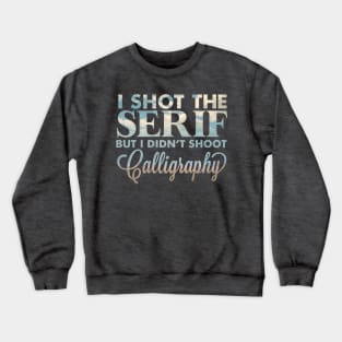 I shot the serif Crewneck Sweatshirt